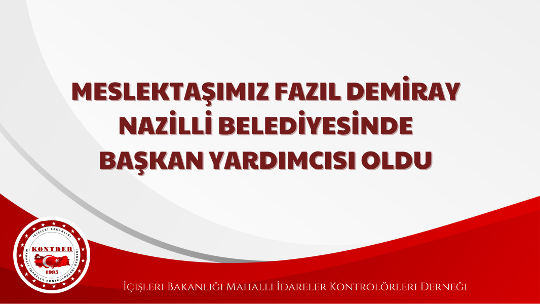 Derneğimiz Üyesi Meslektaşımız Fazıl DEMİRAY Nazilli Belediye Başkan Yardımcısı oldu.